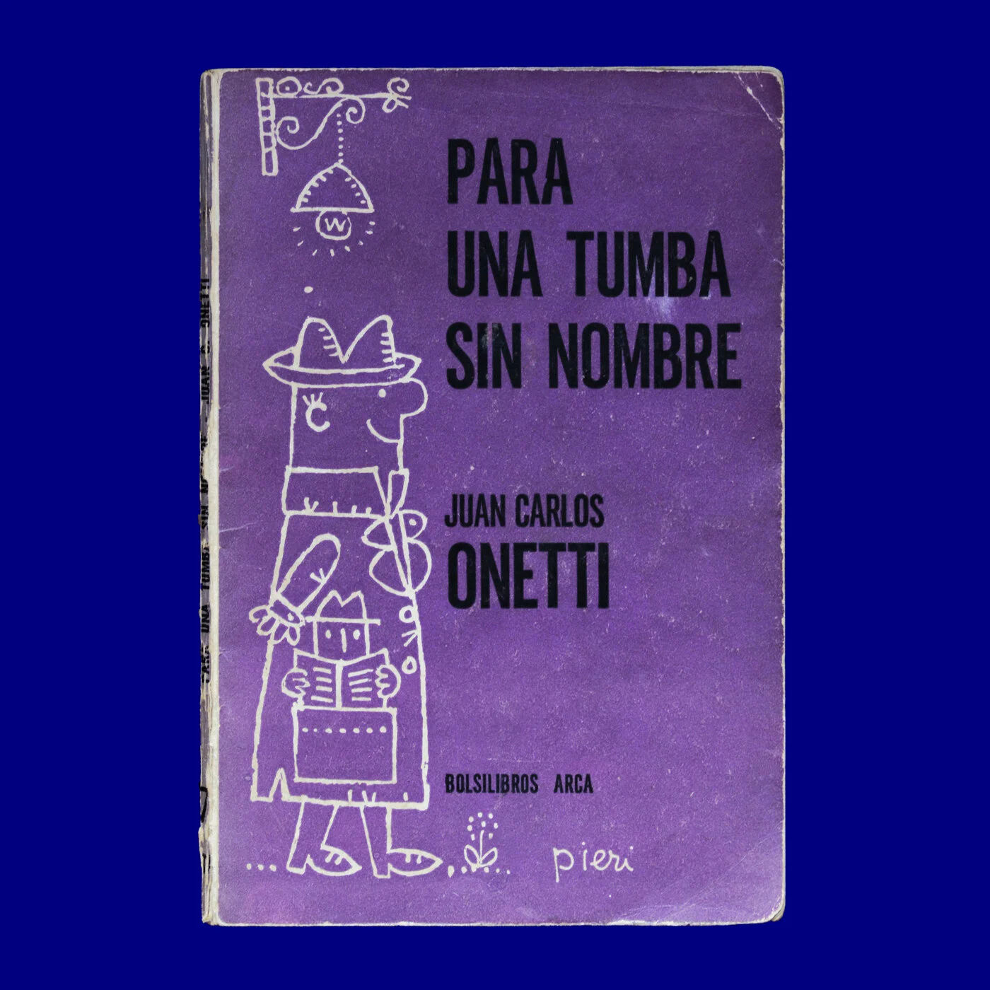 Para una Tumba Sin Nombre 
Juan Carlos Onetti 
Arca 
Carlos Pieri 
1967