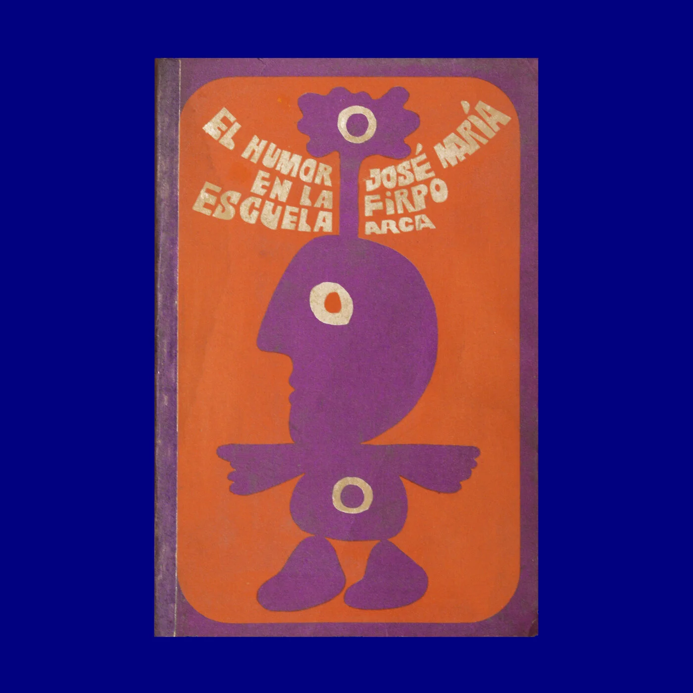 El Humor en la Escuela 1ª Parte 
José María Firpo 
Arca 
Carlos Palleiro 
1975