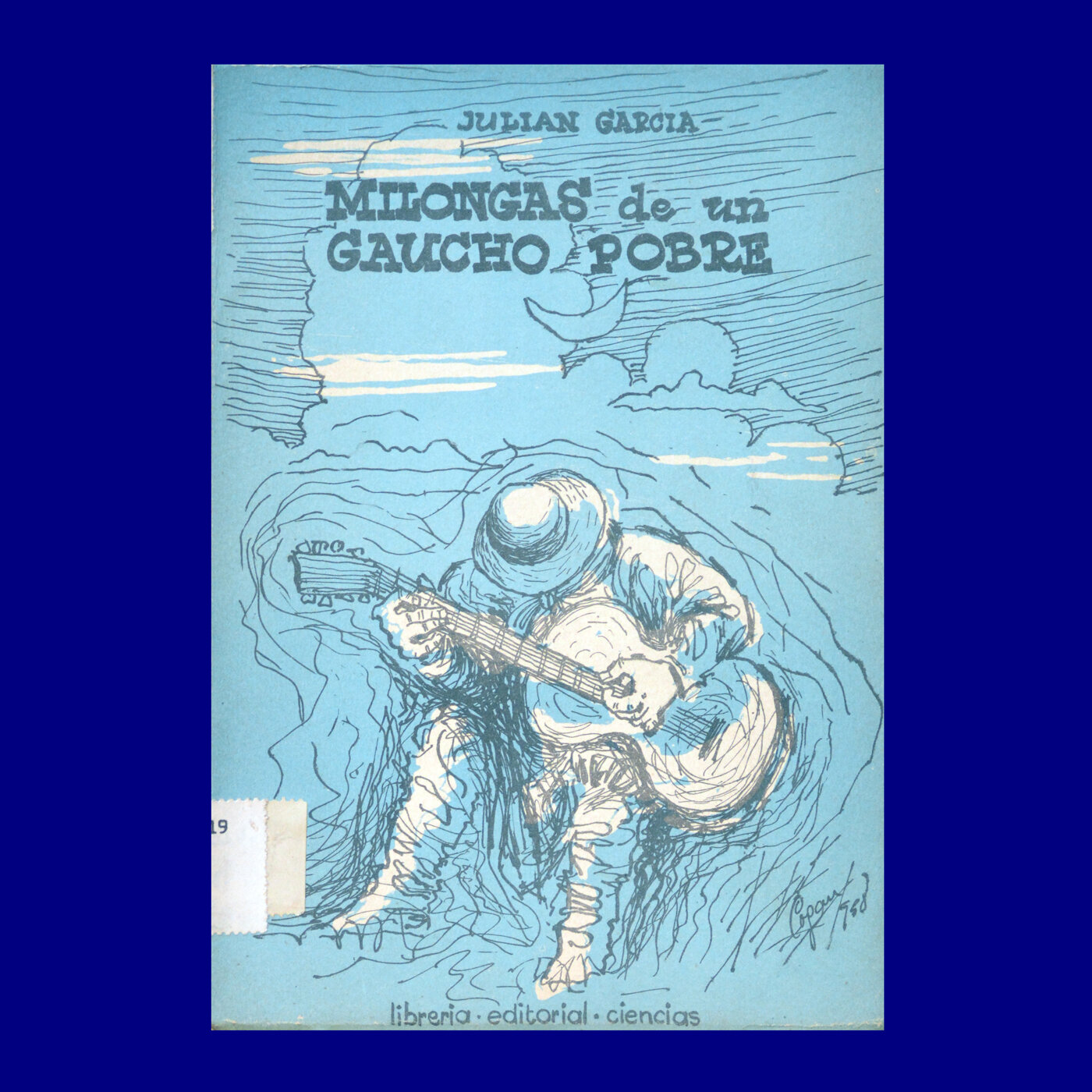Milongas de un gaucho pobre 
Julián García 
Librería editorial ciencias 
Alberto Cogán 
1958