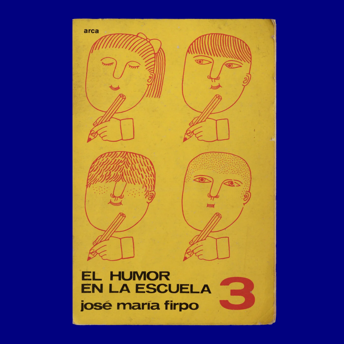 El Humor en la Escuela 3ª Parte 
José María Firpo 
Arca 
Fernando Álvarez Cozzi 
1977
