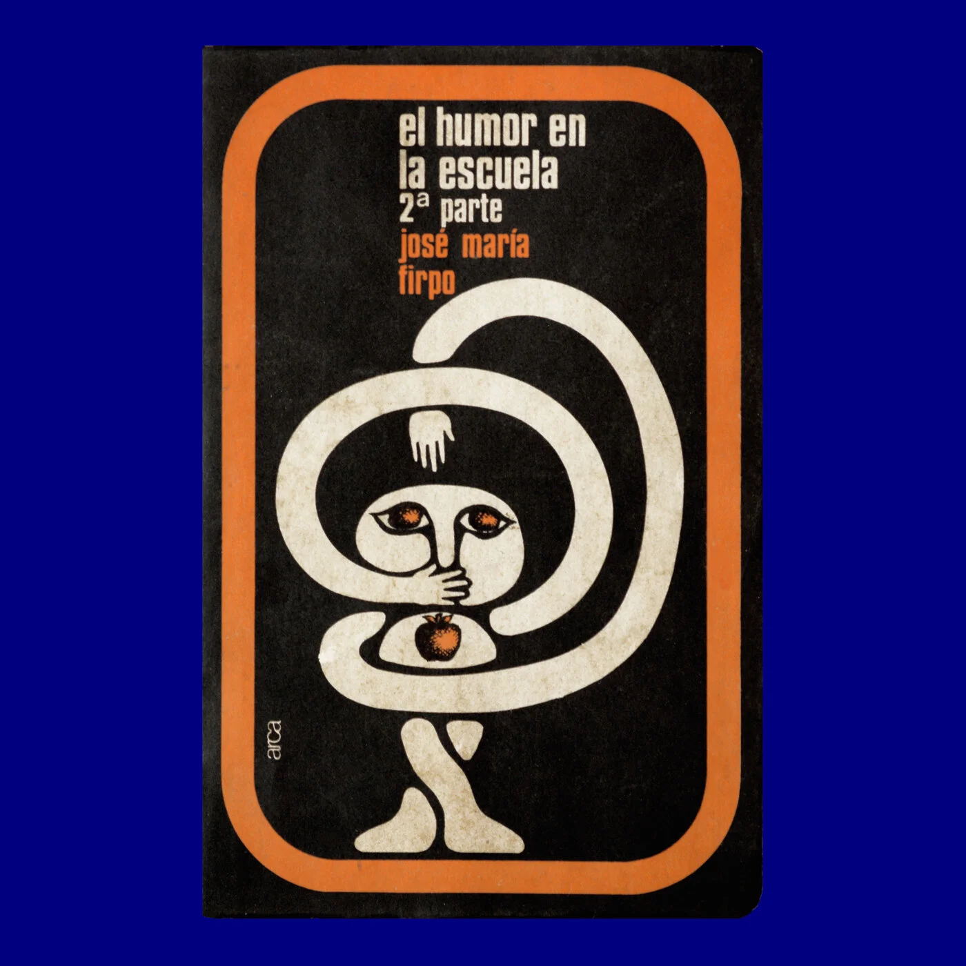 El Humor en la Escuela 2ª Parte 
José María Firpo 
Arca 
Carlos Palleiro 
1977