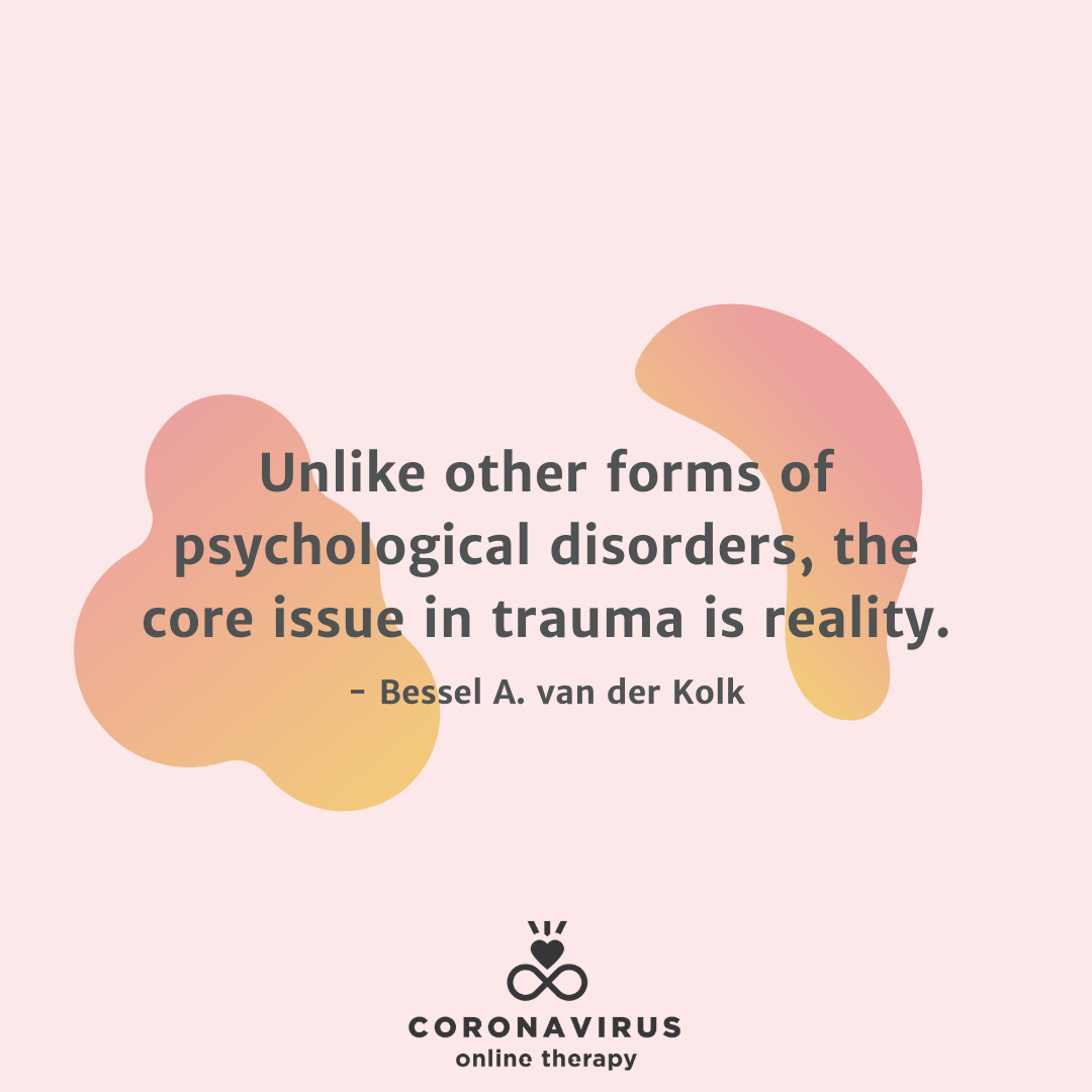 Unlike other forms of psychological disorders, the core issue in trauma is reality..png
