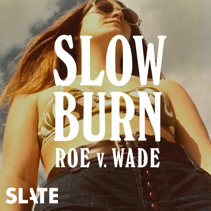 Abortion Rights Podcast (Slow Burn)