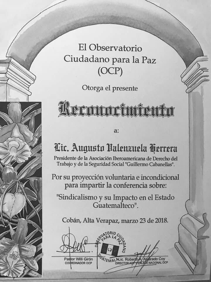 Reconocimiento por su proyección voluntaria e incondicional para impartir la conferencia sobre "Sindicalismo y su Impacto en el estado Guatemalteco" por El Observatorio Ciudadano para la Paz (OCP). Cobán, Guatemala. 2018.
