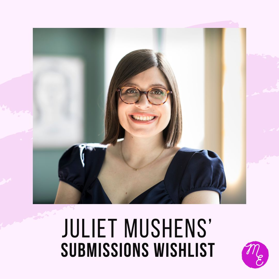 Juliet Mushens – Submissions Wishlist