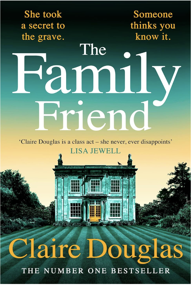 The Family Friend: The dark and addictive new thriller about murder, memory and the secrets that won’t stay hidden ― from the No. 1 Sunday Times bestselling