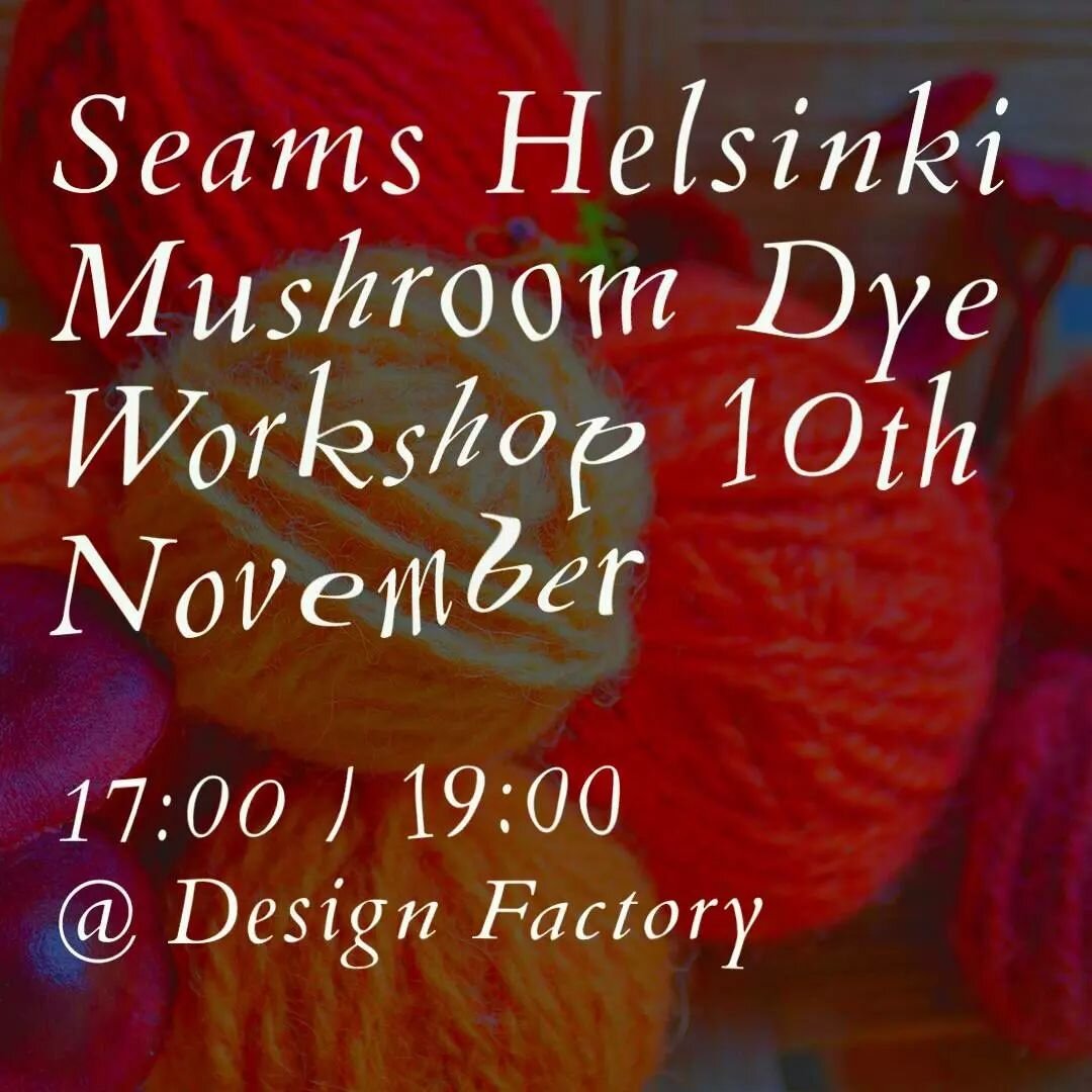 A unique chance to learn more about natural dyes will present itself to us when the local mushroom dye guru Anna-Karoliina Tetri will take us to the world of mushroom dyes at Design Factory
10th of November
17-20:30
or 19-20:30 (shortcut version)

On