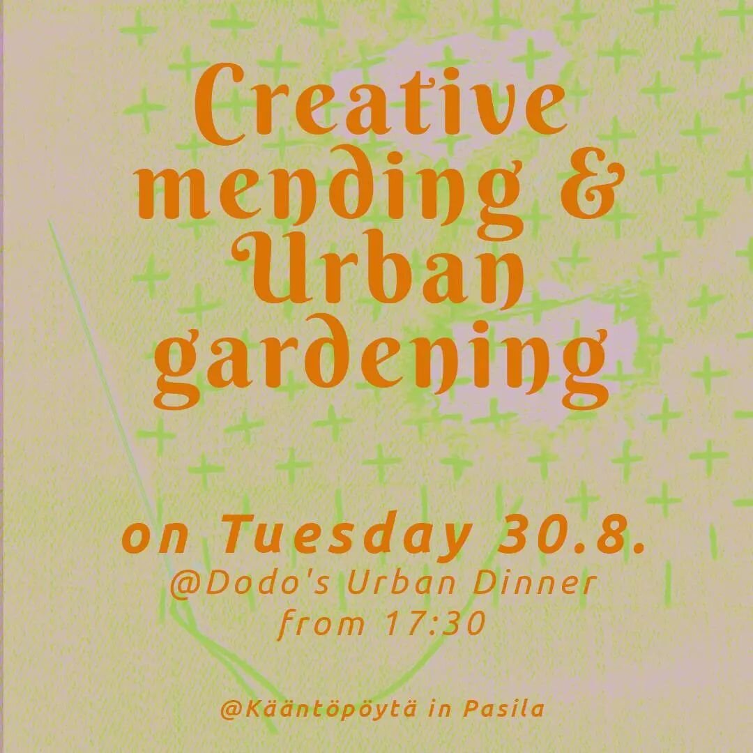 Creative mending and urban gardening on Tuesday at Dodo's Urban Dinner at K&auml;&auml;nt&ouml;p&ouml;yt&auml; in Pasila

Gardening starts at 17:30, after that there's a dinner and after dinner visible and invisible mending with Gaurika Signhal @dekh