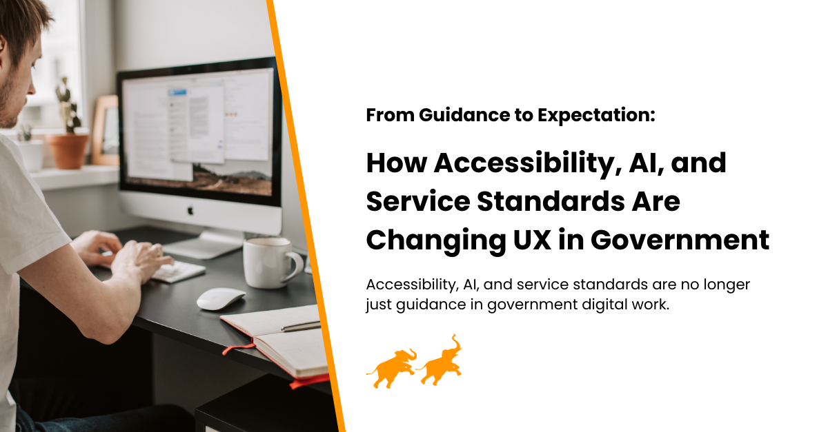 From Guidance to Expectation: How Accessibility, AI, and Service Standards Are Changing UX in Government