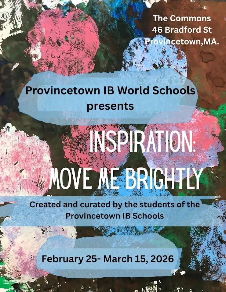 INSPIRATION: MOVE ME BRIGHTLY, PRESENTED BY PROVINCETOWN IB WORLD SCHOOLS