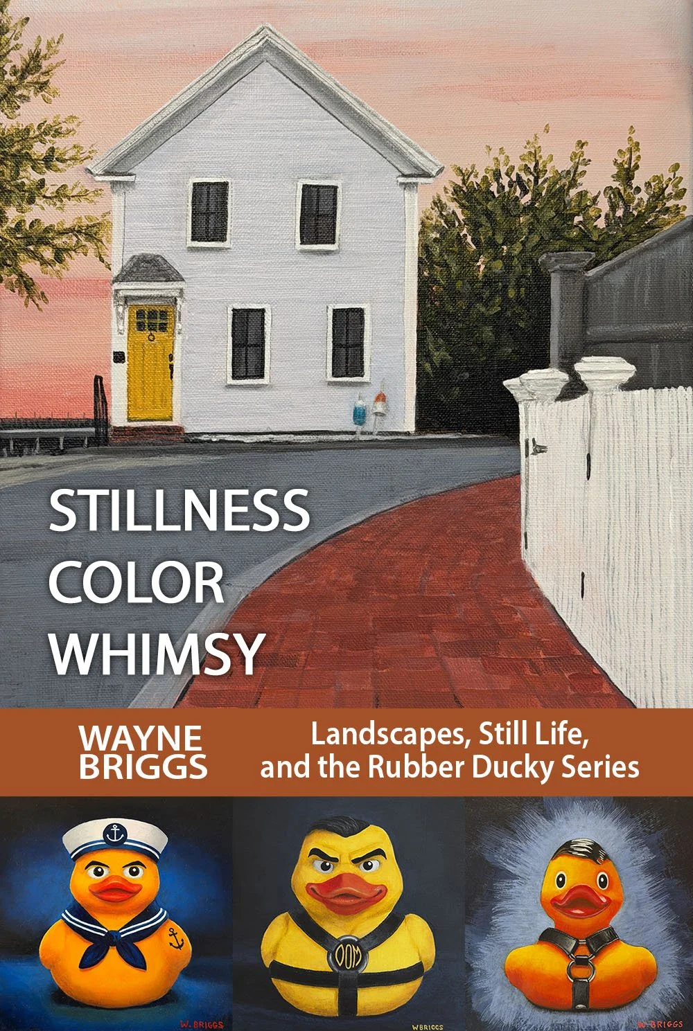 STILLNESS, COLOR, WHIMSY BY WAYNE BRIGGS