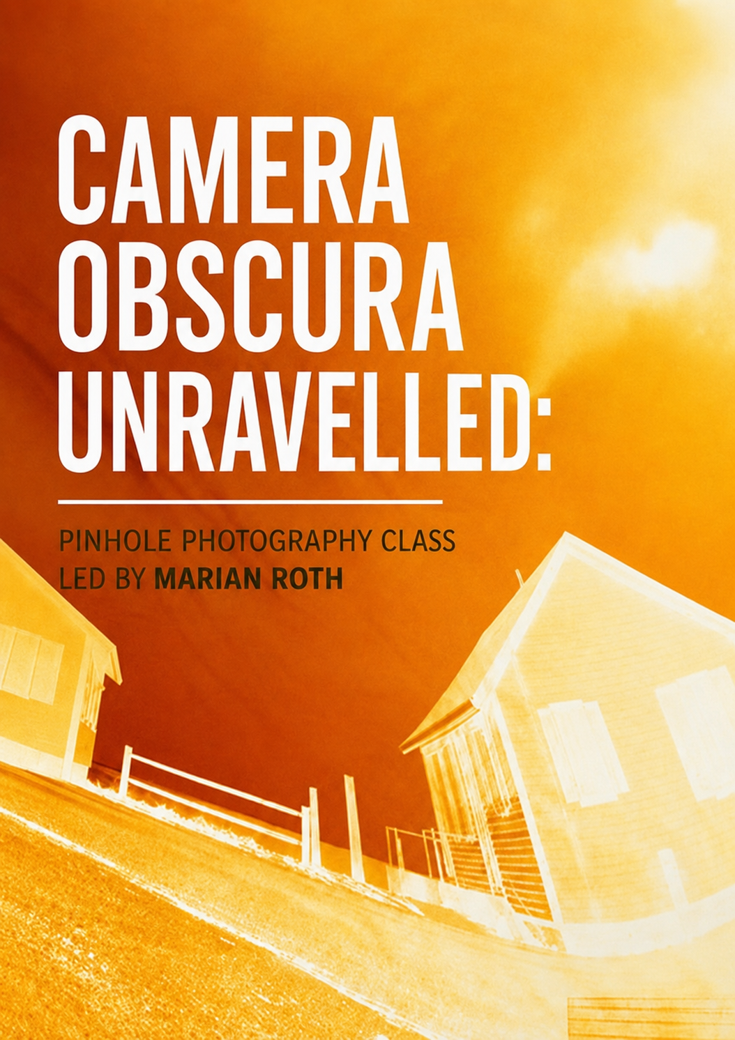 PINHOLE PHOTOGRAPHY (CAMERA OBSCURA) UNRAVELLED WORKSHOP WITH MARIAN ROTH