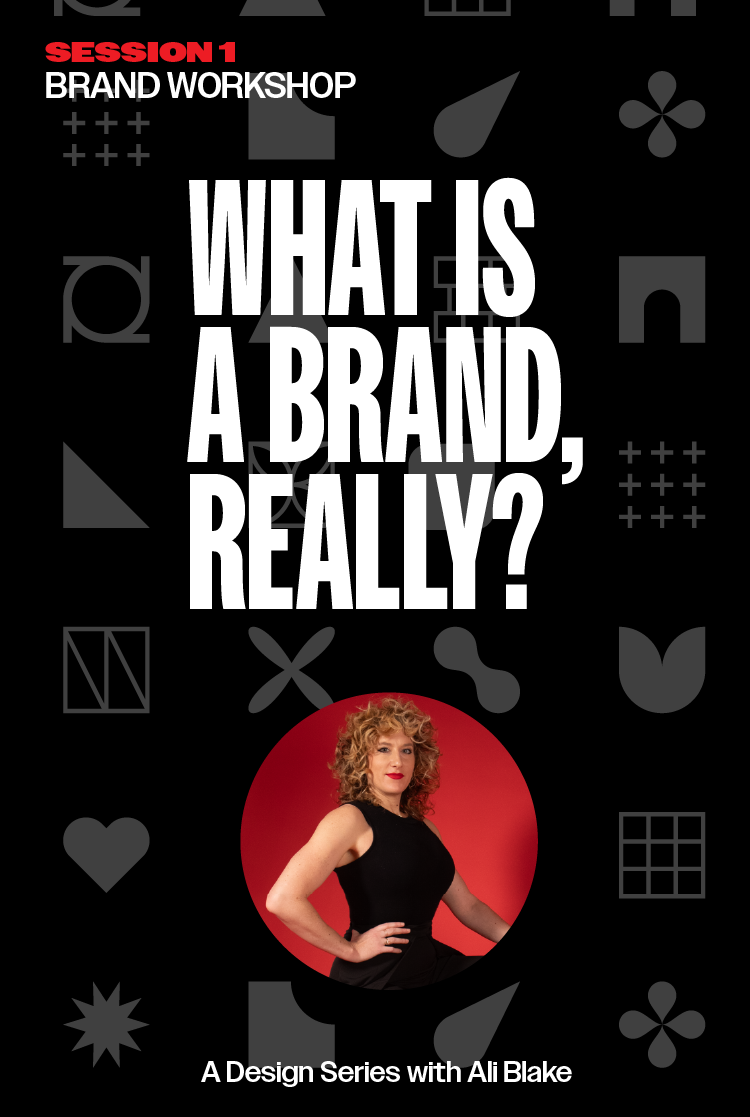 WHAT IS A BRAND REALLY? A Design Series with Ali Blake 