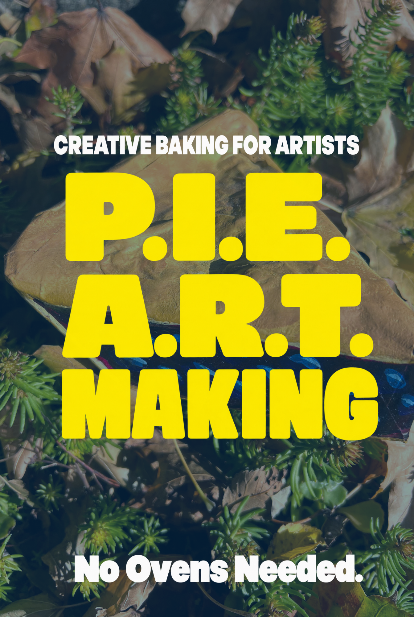 PIE FEST: ART MAKING WITHOUT THE BAKING
