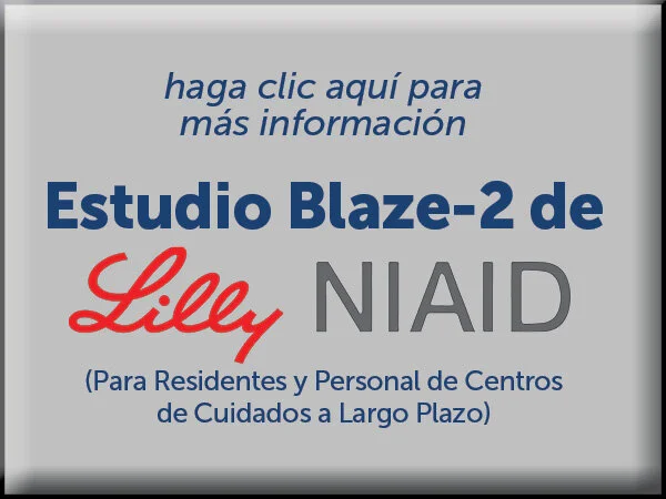 Estudio Blaze-2 de Lilly y NIAID (Para Residentes y Personal de Centros de Cuidados a Largo Plazo) (haga clic aquí para más información)