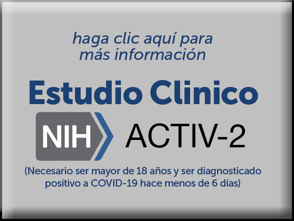 Estudio Clinico NIH Activ-2 (Necesario ser mayor de 18 años y ser diagnosticado positivo a COVID-19 hace menos de 6 días) (haga clic aquí para más información)