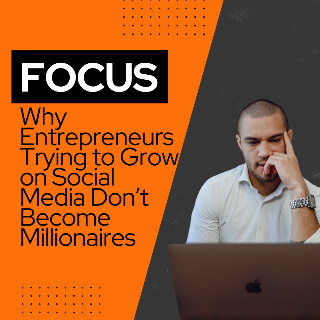 FOCUS: Why Entrepreneurs Trying to Grow on Social Media Don’t Become Millionaires