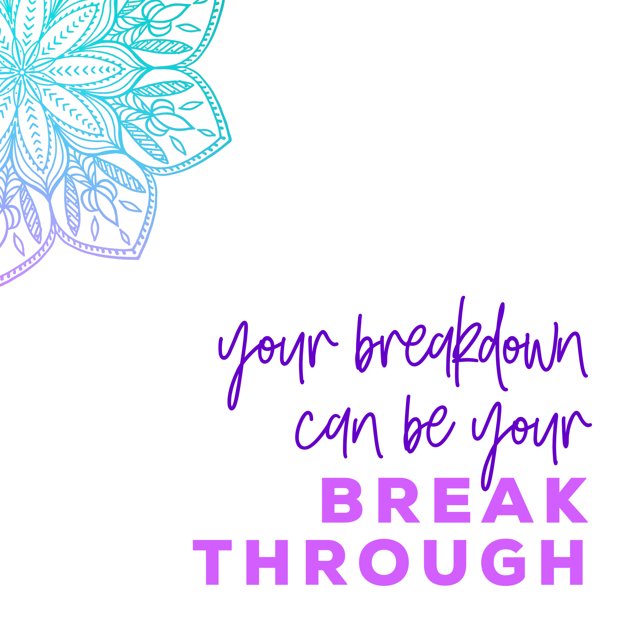 Your Breakdown Can Be Your Breakthrough