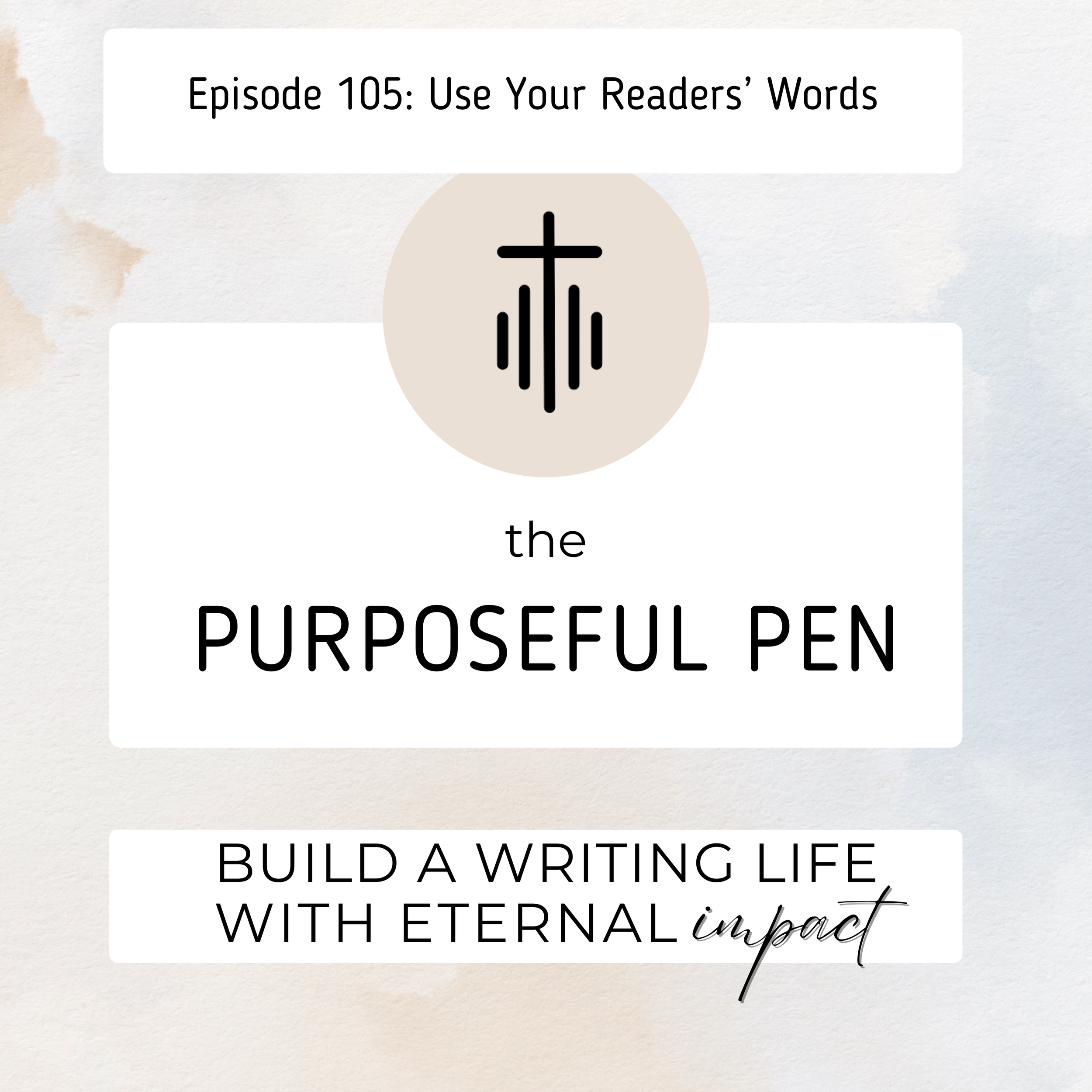 Episode 105: Use Your Readers’ Words