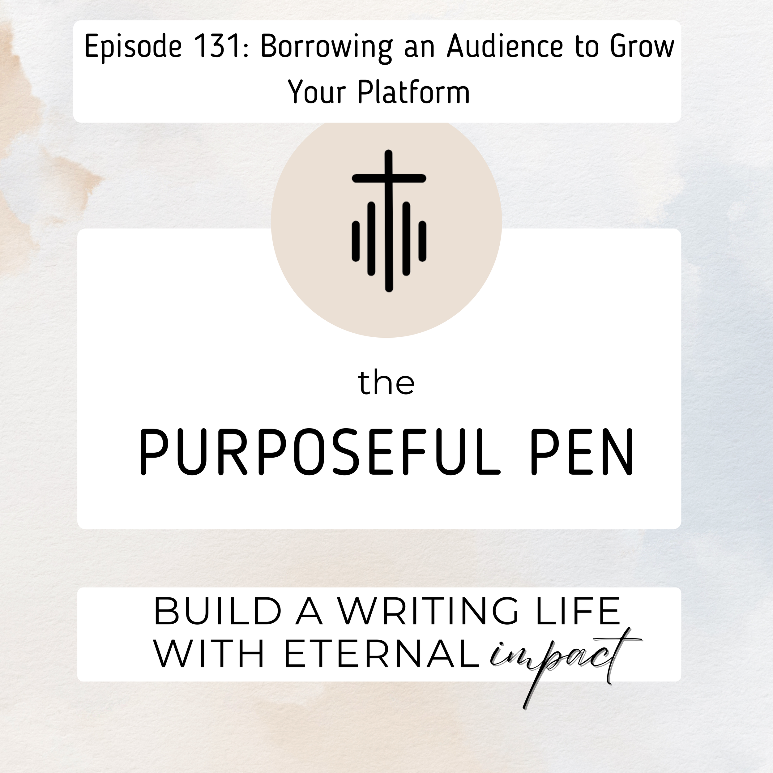 Episode 131: Borrowing an Audience to Grow Your Platform