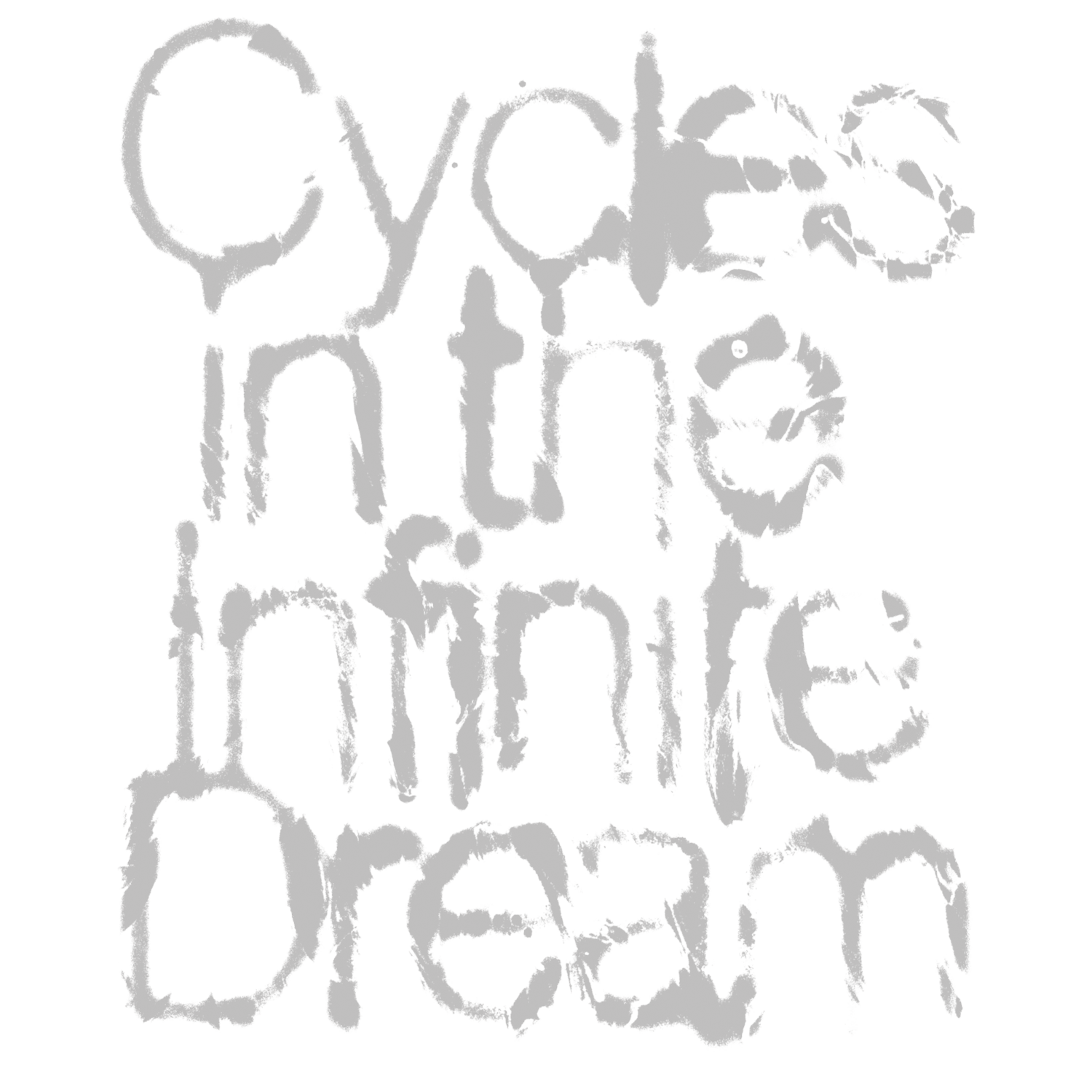 Text reading 'Cycles in the Infinite Dream' in a stylized, rough font with a distressed appearance on a black background.