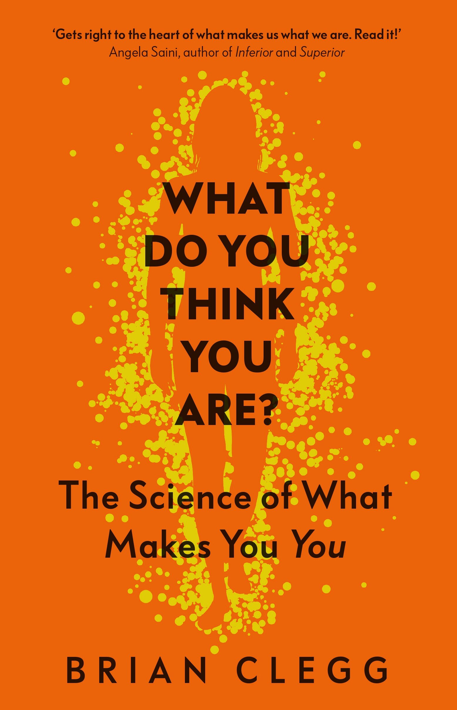 What Do You Think You Are? The Science of What Makes You You