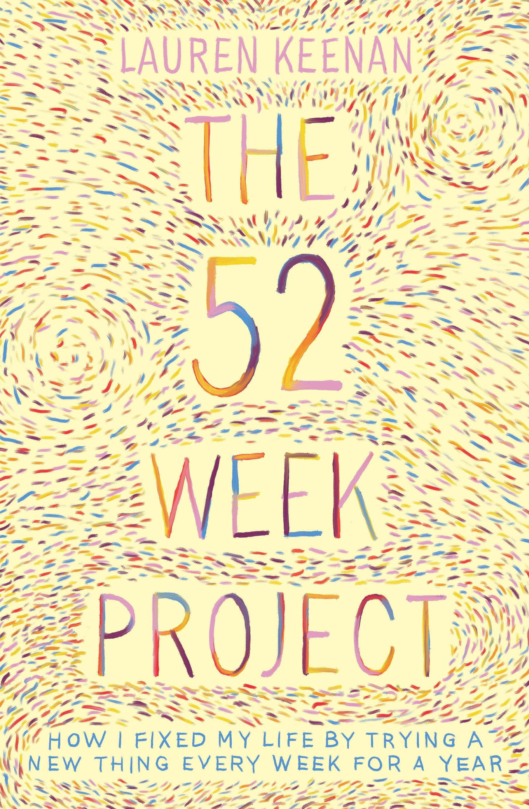 The 52 Week Project: How I fixed my life by trying a new thing every week for a year