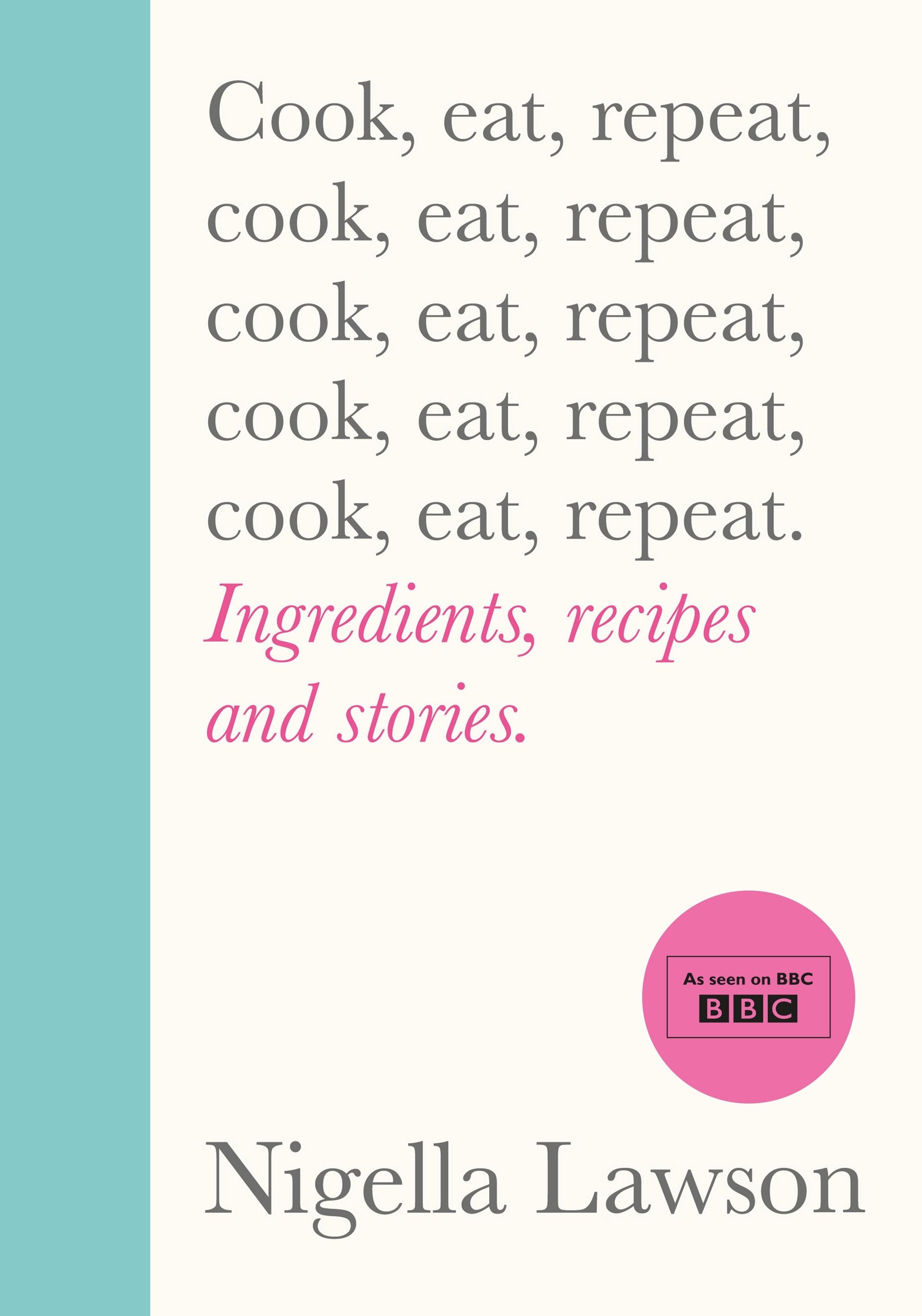 Cook, Eat, Repeat: Ingredients, Recipes and Stories.