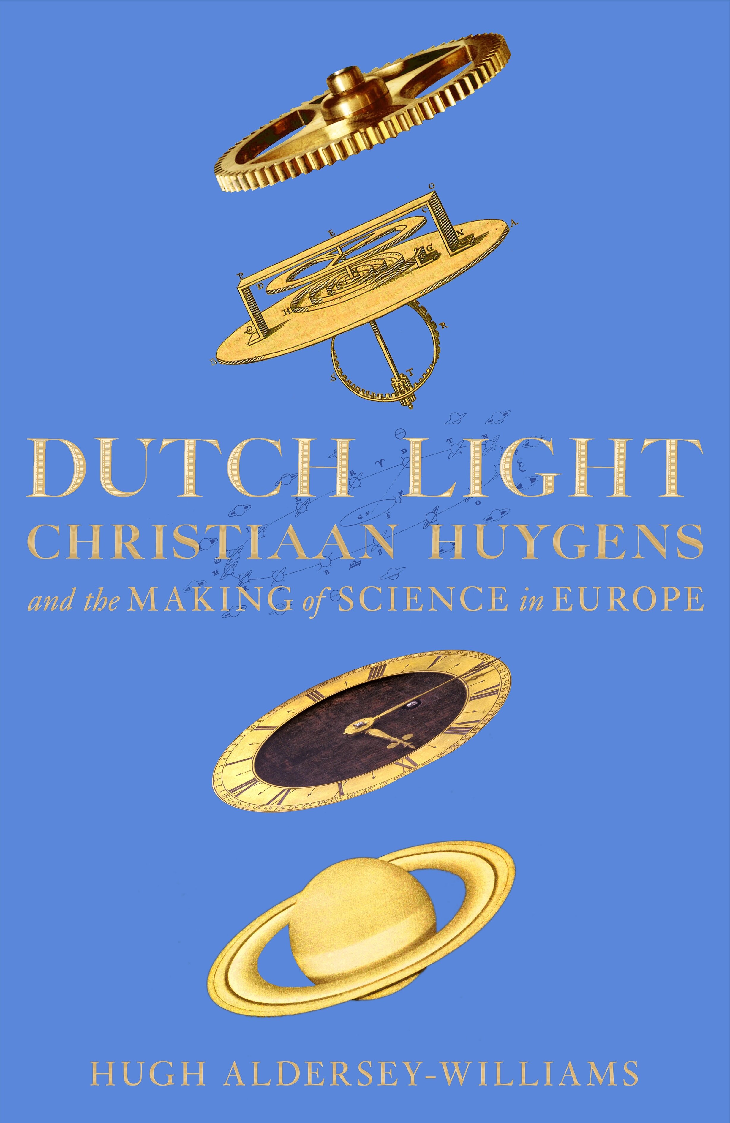 Dutch Light : Christiaan Huygens and the Making of Science in Europe