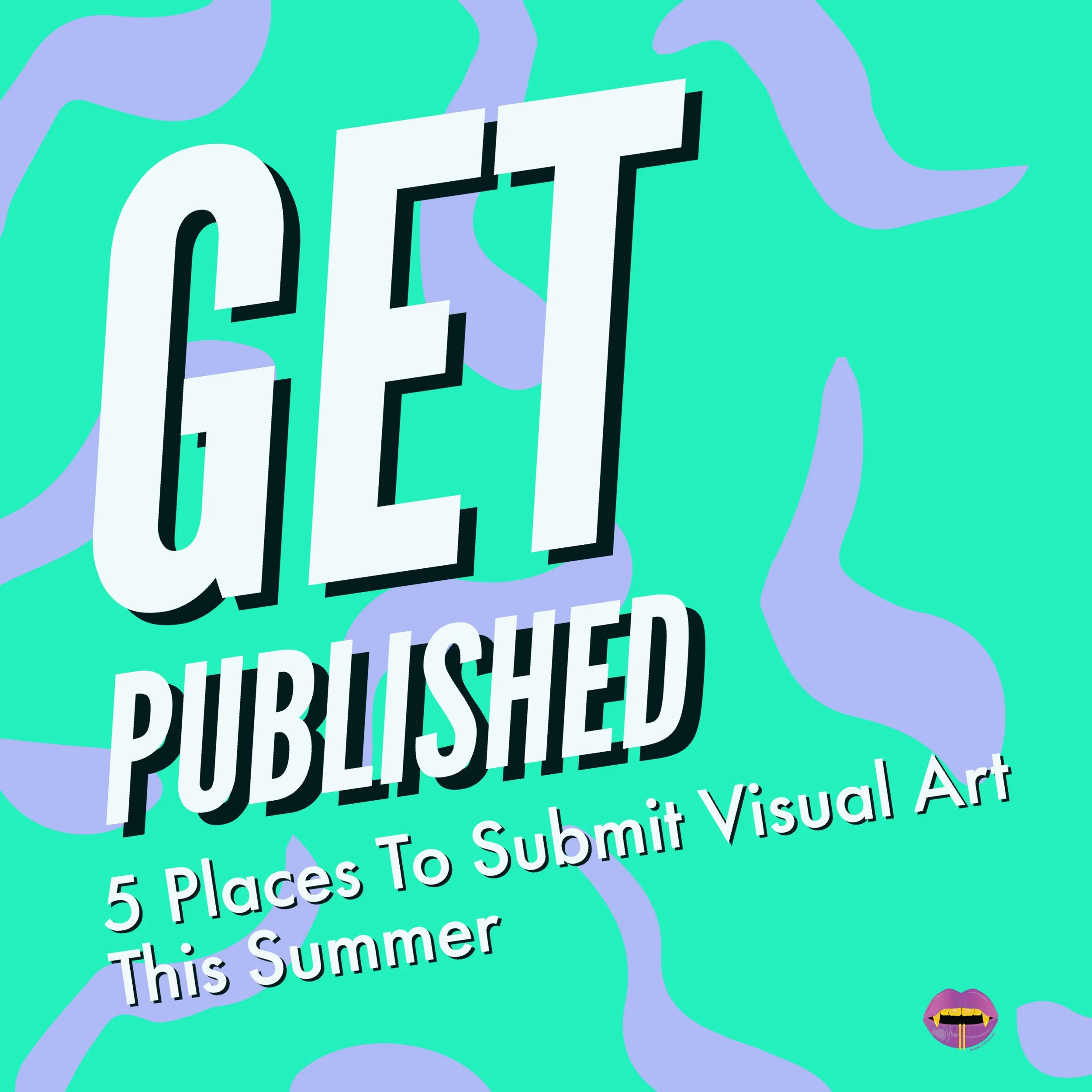 GET PUBLISHED: 5 PLACES TO SUBMIT VISUAL ART THIS SUMMER