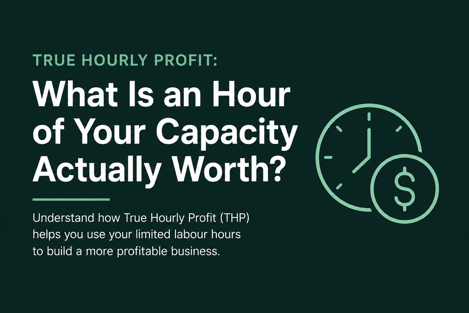 True Hourly Profit: What Is an Hour of Your Capacity Actually Worth?