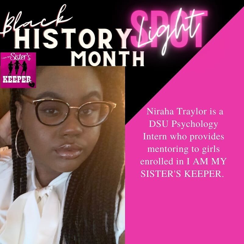 I Am My Sister's Keeper in Celebration of Black History Month we recognize Niraha Traylor Del State University Intern with our Wilmington Delaware Chapter