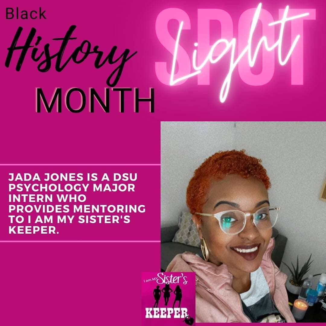 I Am My Sister's Keeper in Celebration of Black History Month we recognize Del State University Interns Jada Jones who mentors MSK girls.