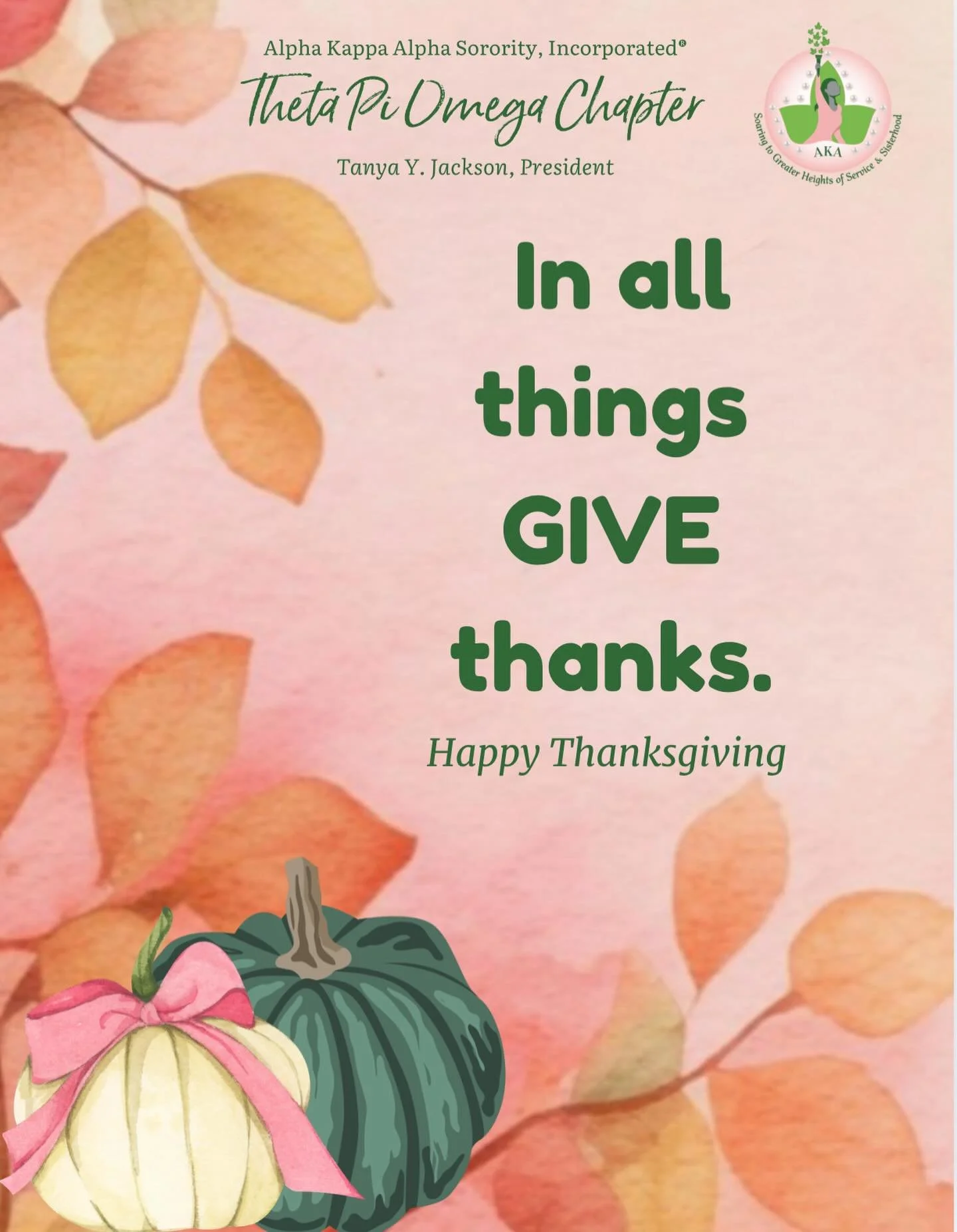 In all things Give thanks&hellip;Happy Thanksgiving from Theta Pi Omega Chapter! 🦃🍁 
What are you thankful for? Comment Below ⬇️
#ThetaPiOmega #AKA1908 #nar1908💞💚
