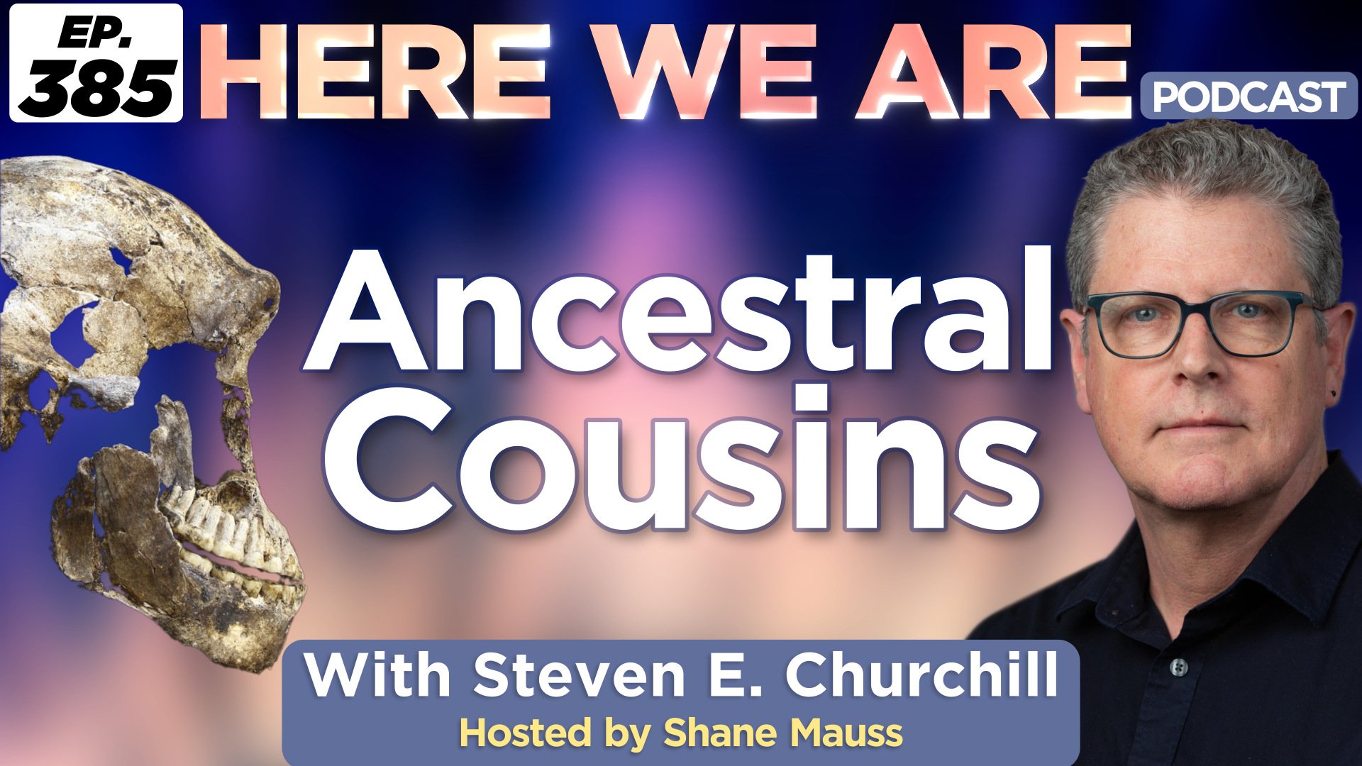 Episode 385: Ancestral Cousins, Steven E. Churchill