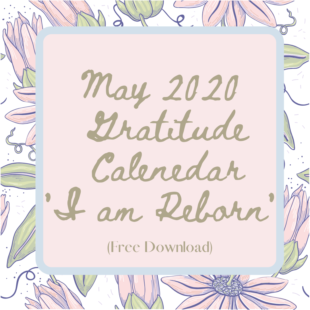 May 2020 Gratitude Calendar  'I Am Reborn' 
