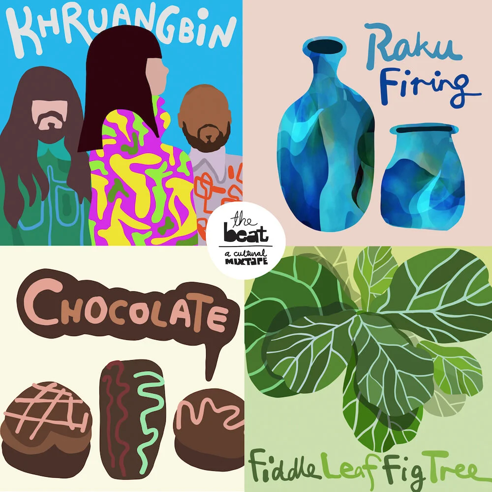 The Beat #39: Khruangbin, Raku Pottery, Chocolate, Fiddle Leaf Fig Trees