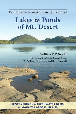 The College of the Atlantic Guide to the Lakes and Ponds of Mt. Desert: Discovering the Freshwater Gems of Maine's Largest Island