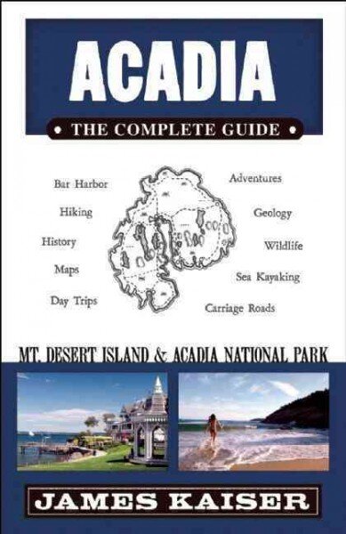 Acadia : The Complete Guide: Mt. Desert Island &amp; Acadia National Park