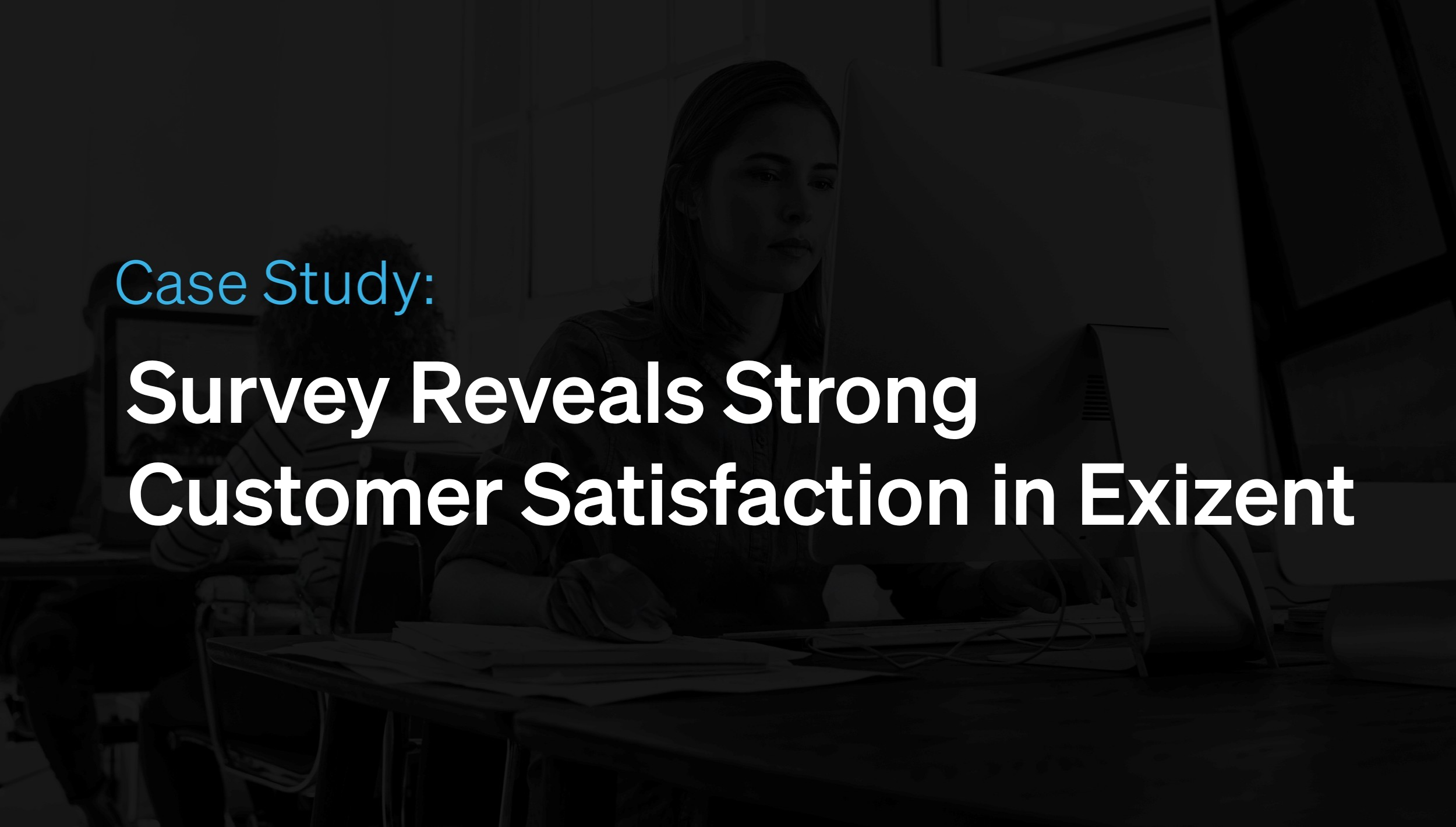 Survey Reveals Strong Customer Satisfaction in Exizent