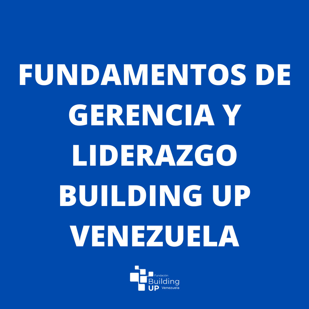 FUNDAMENTOS DE GERENCIA Y LIDERAZGO BUILDING UP VENEZUELA