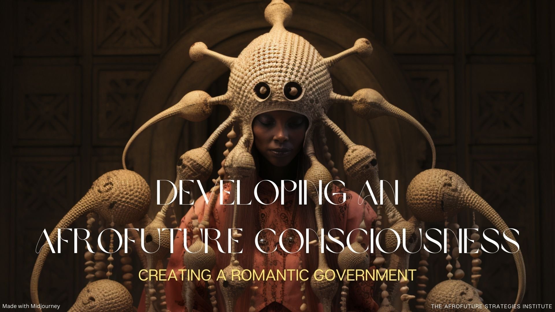 Developing An Afrofuture Consciousness: Creating a romantic government