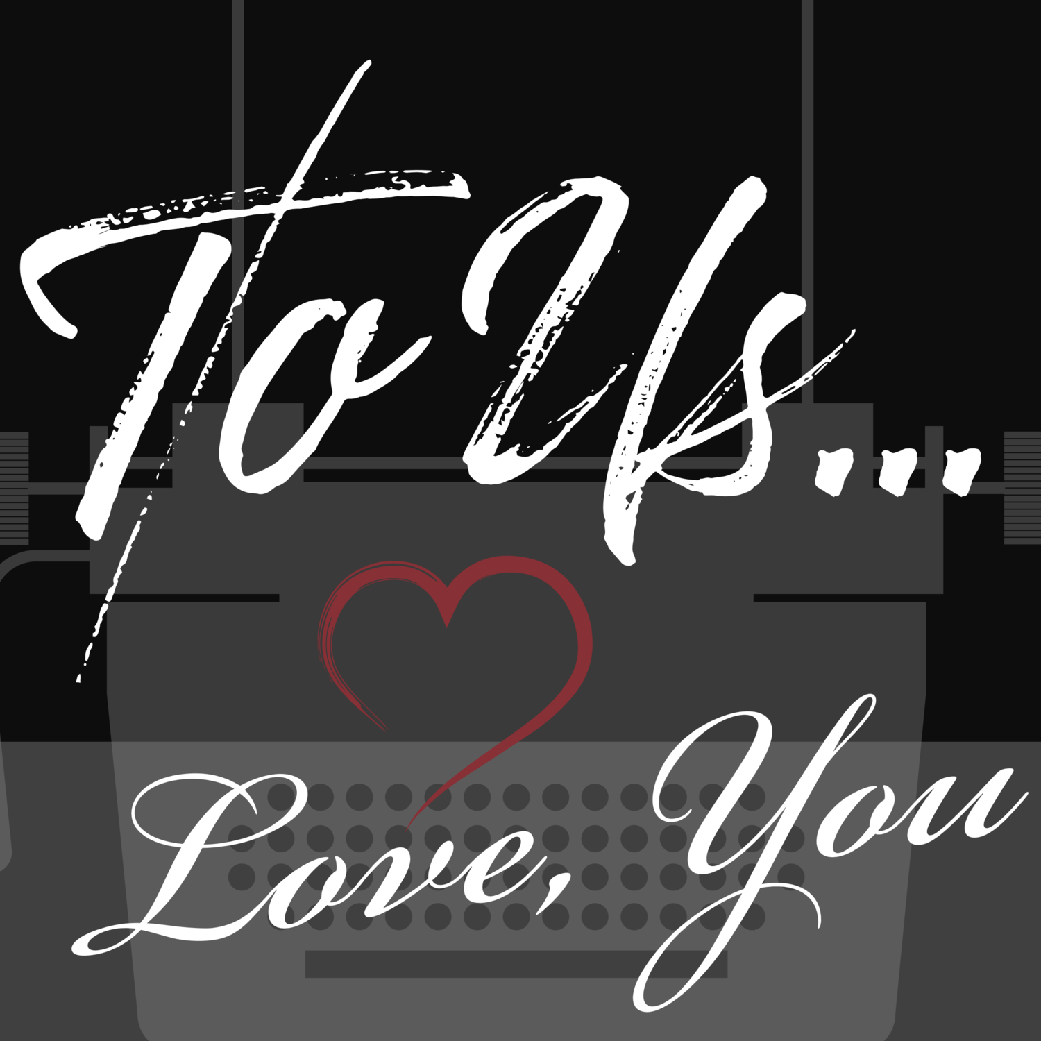 To Us...Love, You