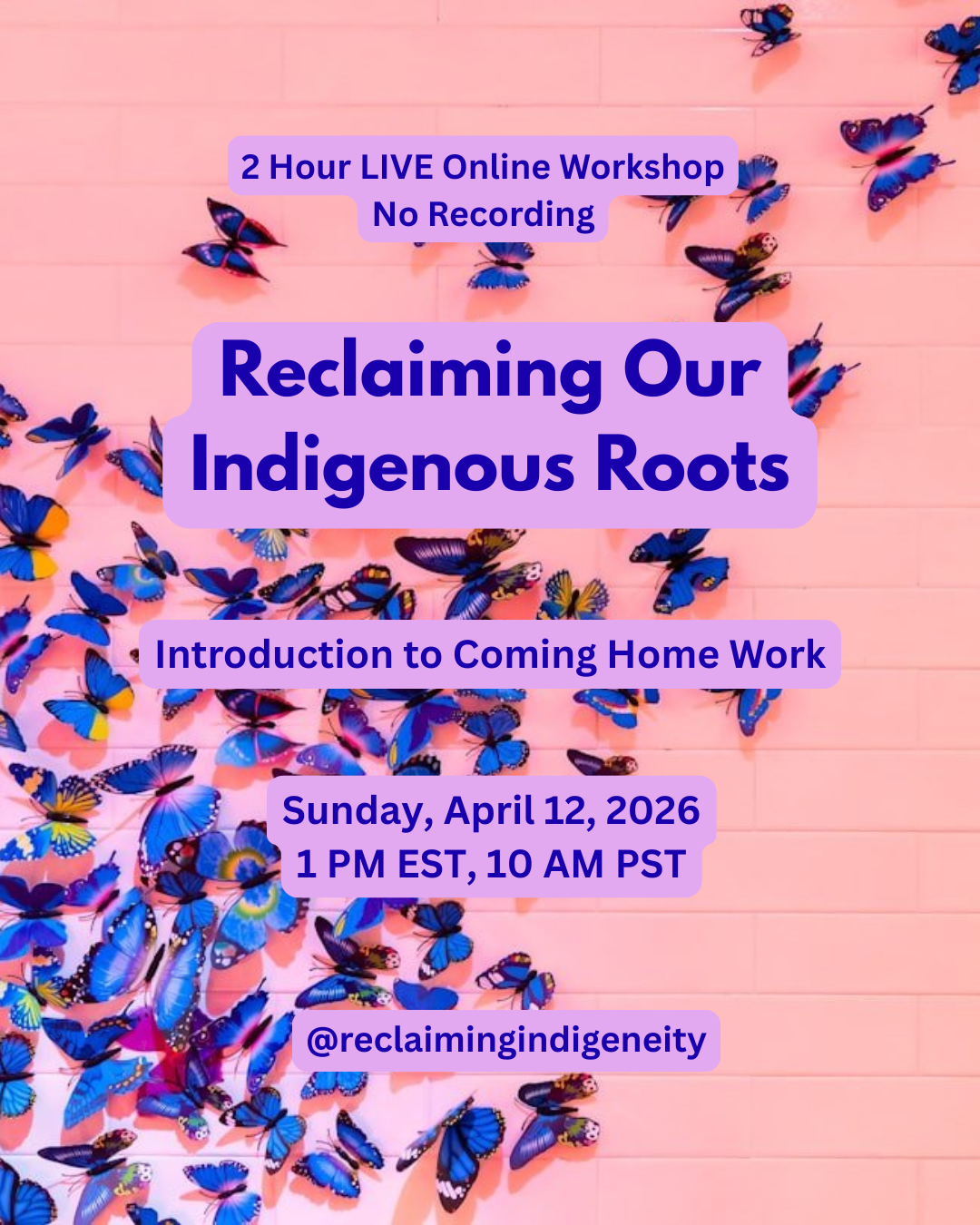 Pink wall decorated with numerous colorful blue and yellow butterflies, promoting an online workshop titled 'Reclaiming Our Indigenous Roots' on April 12, 2026, at 1 PM EST, 10 AM PST, with no recording available.