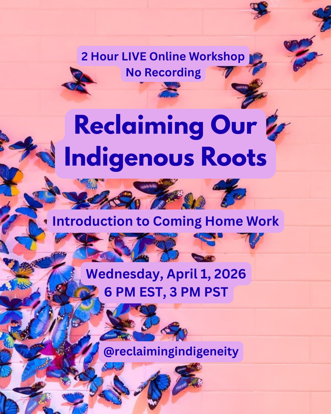 Pink background with colorful butterflies and overlaid text promoting a 2-hour live online workshop on reclaiming indigenous roots, scheduled for April 1, 2026, at 6 PM EST and 3 PM PST, with the Instagram handle @reclaimingindigeneity.