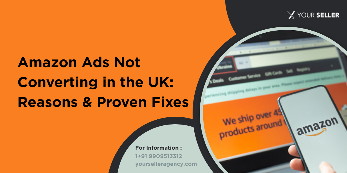 Amazon Ads Not Converting in the UK: Reasons & Proven Fixes