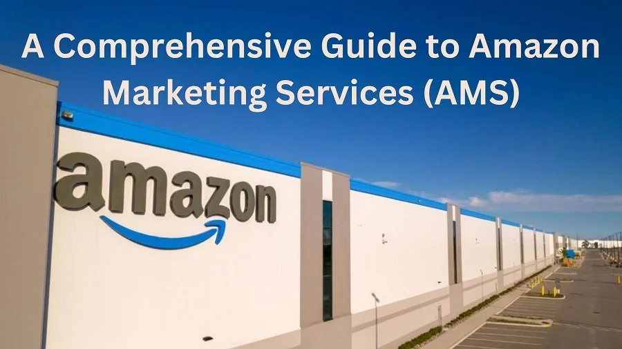 Comprehensive Guide to Amazon Marketing Services (AMS)