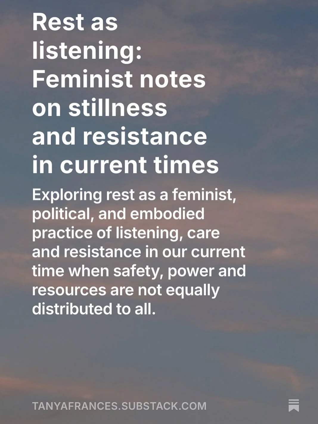 📣New writing

Rest as listening: Feminist notes on stillness and resistance in current times.

Exploring rest as a feminist, political and embodied practice of listening, care and resistance in our current time when safety, power and resources are n