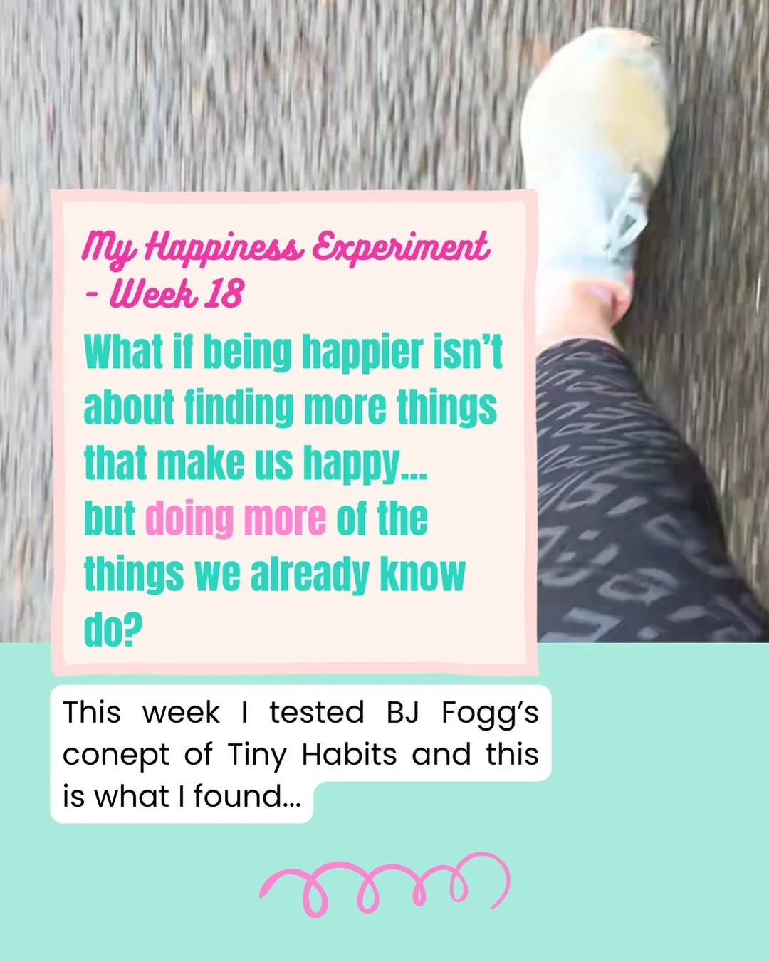 For week 18 of my 52-Week Happiness Experiment, I tested Tiny Habits.

There are lots of things I know make me feel good.

But knowing that and actually doing them consistently are two very different things&hellip;

Running is one of those things for