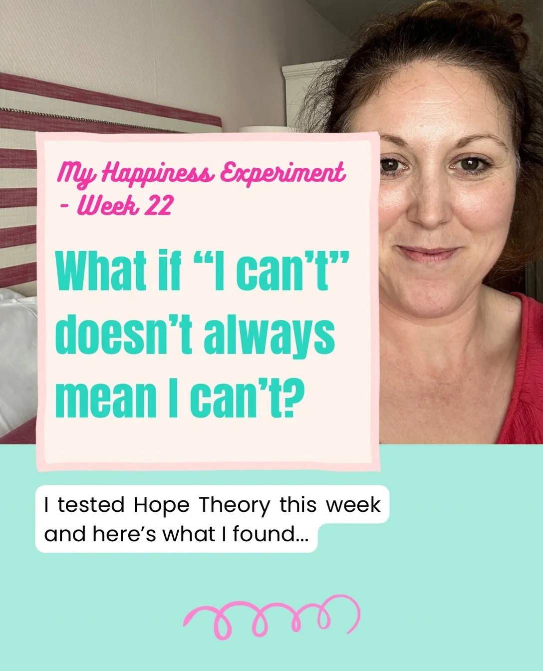 It&rsquo;s week 22 of my 52-week Happiness Experiment and this week I&rsquo;ve been testing Hope Theory.

Whenever I caught myself thinking, &lsquo;I can&rsquo;t&hellip;&rsquo;, I challenged myself to find and try another way.

Some were tiny changes
